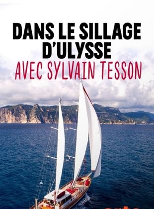 voir serie Dans le sillage d'Ulysse avec Sylvain Tesson saison 1